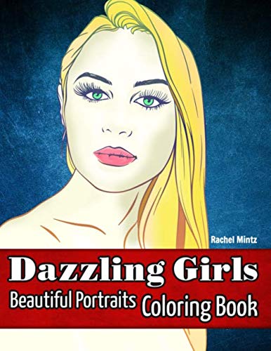 Dazzling Girls - Beautiful Portraits Coloring Book: 28 Pages of Glamour Supermodels Beauty by Rachel Mintz