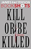 Kill or Be Killed: Thrillers (BookShots)