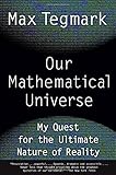 Our Mathematical Universe: My Quest for the Ultimate Nature of Reality