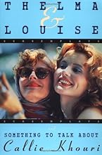 Thelma and Louise and Something to Talk About (Screenplays)