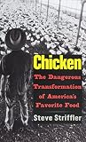 Chicken: The Dangerous Transformation of America’s Favorite Food (Yale Agrarian Studies Series) Chicken: The Dangerous Transformation of America’s Favorite Food (Yale Agrarian Studies Series)