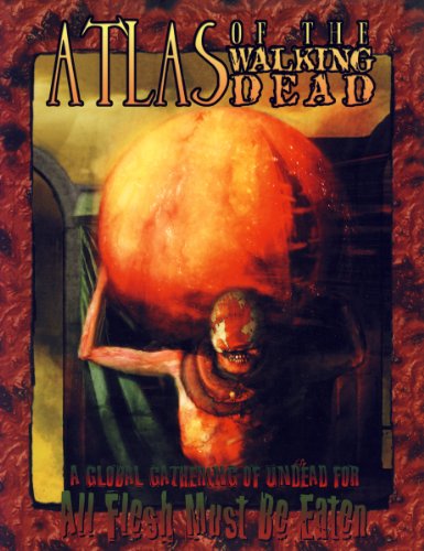 Atlas of the Walking Dead: A Global Gathering of Undead for All Flesh Must Be Eaten by Various