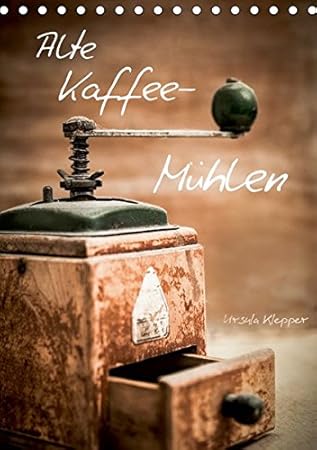 Alte Kaffeemühlen (Tischkalender 2019 DIN A5 hoch)
