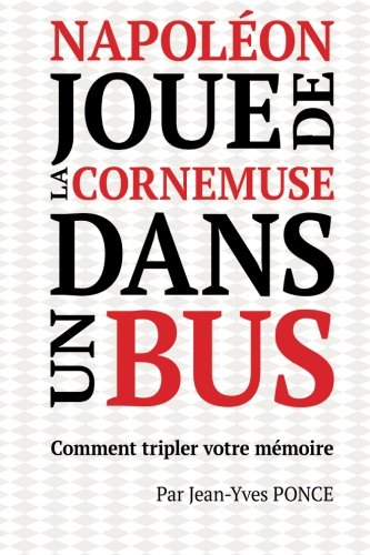 Download Napoléon joue de la cornemuse dans un bus: Comment tripler votre mémoire (French Edition)