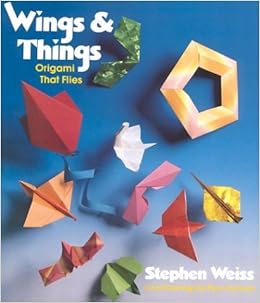 Wings And Things Origami That Flies Stephen Weiss