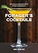 Forager's Cocktails: Botanical Mixology with Fresh Ingredients by 