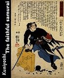 Kuniyoshi: The Faithful Samurai by