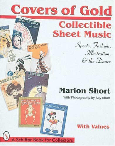 Covers of Gold: Collectible Sheet Music, Sports, Fashion, Illustration, & Dance, With Values (Schiffer Book for Collectors) Covers of Gold: Collectible Sheet Music, Sports, Fashion, Illustration, & Dance, With Values (Schiffer Book for Collectors)