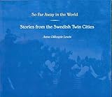 So Far Away in the World: Stories from the Swedish Twin Cities (Minnesota) by