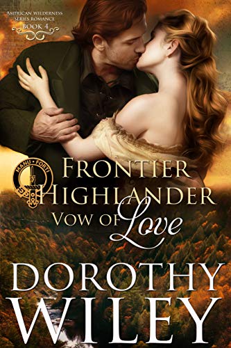 FRONTIER HIGHLANDER VOW OF LOVE: An American Historical Romance (American Wilderness Series Romances by Dorothy Wiley
