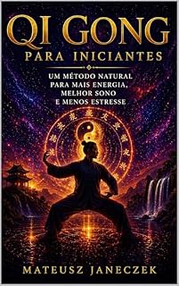 Livro Qi Gong para Iniciantes – Um Método Natural para Mais Energia, Melhor Sono e Menos Estresse