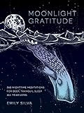 Moonlight Gratitude: 365 Nighttime Meditations for Deep, Tranquil Sleep All Year Long (Daily Gratitu by Emily Silva