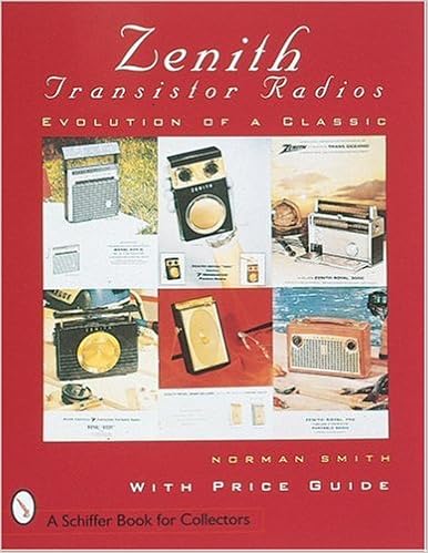 Zenith*r Transistor Radios: Evolution of a Classic (Paradigm Visual Series), by Norman R. Smith Zenith*r Transistor Radios: Evolution of a Classic (Paradigm Visual Series), by Norman R. Smith