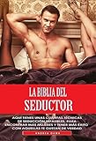La biblia del seductor: Aquí tienes unas cuantas técnicas de seducción infalibles, para encontrar más mujeres y tener más éxito con aquellas te gustan de verdad. (Italian Edition)