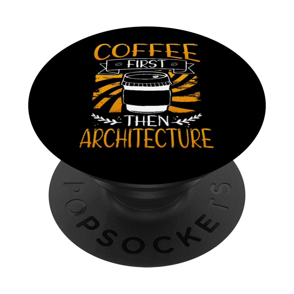 Coffee First Then Architecture Fun Architect PopSockets Swappable PopGrip