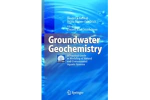 Groundwater Geochemistry: A Practical Guide to Modeling of Natural and Contaminated Aquatic Systems