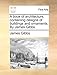 A Book of Architecture, Containing Designs of Buildings and Ornaments. by James Gibbs. James Gibbs Author