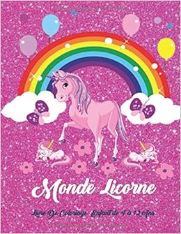 Monde Licorne Livre De Coloriage Enfant De 4 A 12 Ans Mes Coloriages De Reve Des Heures De Coloriages Amusants Avec Des Dessins De Plus De 50 Pour Enfants De 4 A