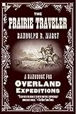 The Prairie Traveler: A Handbook for Overland Expeditions by Randolph B. Marcy