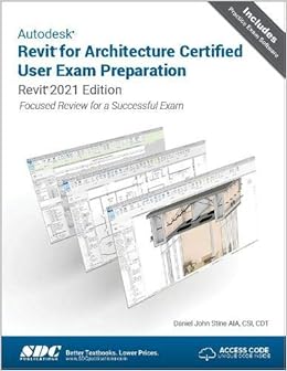 Autodesk Revit For Architecture Certified User Exam Preparation Revit 2021 Edition Daniel John Stine 9781630573485 Amazon Com Books