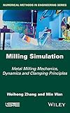 Milling Simulation: Metal Milling Mechanics, Dynamics and Clamping Principles