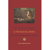 The Lovelorn Ghost and the Magical Monk: Practicing Buddhism in Modern Thailand book cover