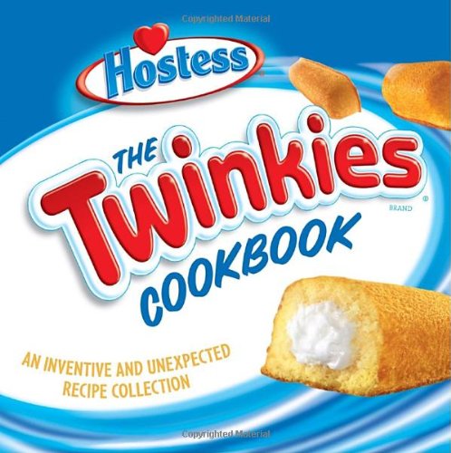 The Hostess Twinkies Cookbook: More Than 50 Inventive and Unexpected Recipes Hardcover – 1 May 2006