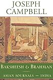 Baksheesh and Brahman: Asian Journals - India (The Collected Works of Joseph Campbell) by