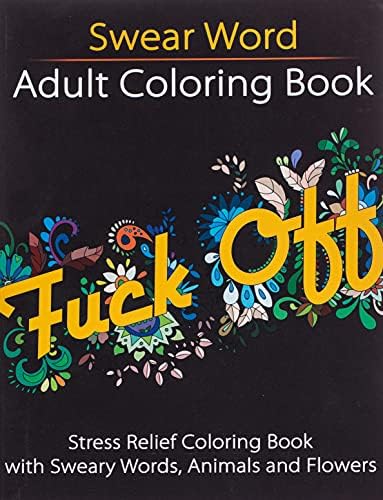 Swear Word Adult Coloring Book: Stress Relief Coloring Book with Sweary Words, Animals and Flowers (Unibul Press Coloring Books) (Volume 2)