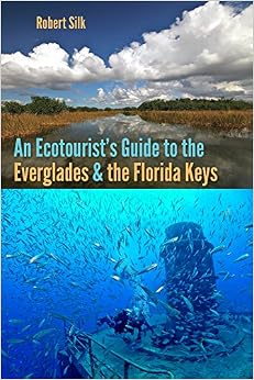 An Ecotourist's Guide to the Everglades and the Florida Keys An Ecotourist's Guide to the Everglades and the Florida Keys