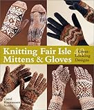 Knitting Fair Isle Mittens & Gloves: 40 Great-Looking Designs by 