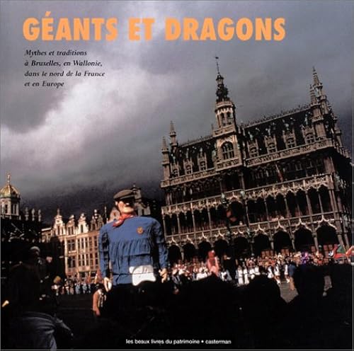 Download Géants et dragons : Mythes et traditions à Bruxelles, en Wallonie, dans le Nord de la France et en Europe PDF