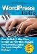 WordPress To Go - How To Build A WordPress Website On Your Own Domain, From Scratch, Even If You Are A Complete Beginner WordPress To Go - How To Build A WordPress Website On Your Own Domain, From Scratch, Even If You Are A Complete Beginner