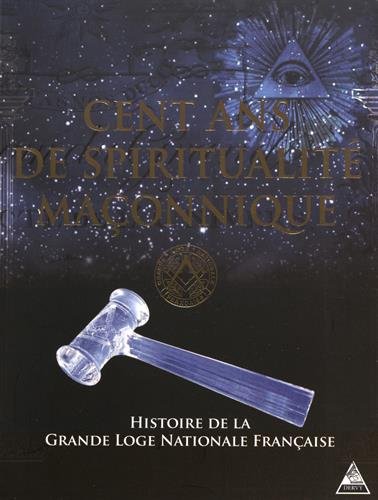 Cent ans de spiritualité maçonnique by GLNF