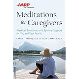AARP Meditations for Caregivers: Practical, Emotional, and Spiritual Support for You and Your Family