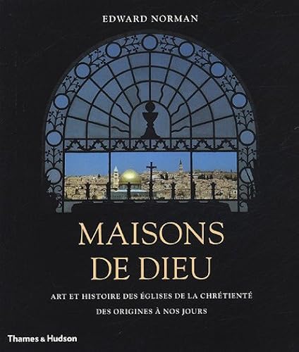 Download Maisons de Dieu : Art et histoire des églises de la chrétienté des origines à nos jours PDF