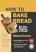How To Bake Bread: The Five Families of Bread by