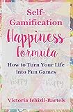 Self-Gamification Happiness Formula: How to Turn