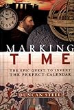 Marking Time: The Epic Quest to Invent the Perfect Calendar