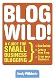 Image de Blogwild!: A Guide for Small Business Blogging