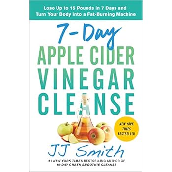 7-Day Apple Cider Vinegar Cleanse: Lose Up to 15 Pounds in 7 Days and Turn Your Body into a Fat-Burning Machine 7-Day Apple Cider Vinegar Cleanse: Lose Up to 15 Pounds in 7 Days and Turn Your Body into a Fat-Burning Machine
