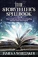 The Storyteller's Spellbook: How to make your ideas more compelling and your career more magical