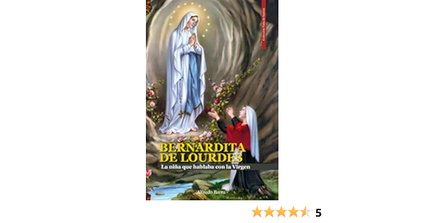 Bernardita De Lourdes La Nina Que Hablaba Con La Virgen Vida De Santos NÂº 4 Spanish Edition Kindle Edition By Barra Alfredo Castro Iturrieta Blanca Religion Spirituality Kindle Ebooks Amazon Com