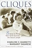 Cliques: Eight Steps to Help Your Child Survive the Social Jungle Cliques: Eight Steps to Help Your Child Survive the Social Jungle