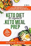 Keto Diet for Beginners & Keto Meal Prep 2 IN 1: Easy and Complete Weight Loss Guide With a Stunning by 