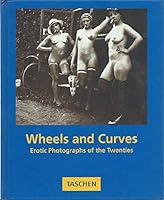 Wheels and Curves: Erotic Photographs of the Twenties 3822890472 Book Cover