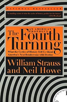 The Fourth Turning: What the Cycles of History Tell Us About America's Next Rendezvous with Destiny by [Strauss, William, Howe, Neil]