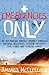 Emergencies Only: A Nurse's Journey Through Natural Disasters, Extreme Poverty, Civil Wars and Gener by 