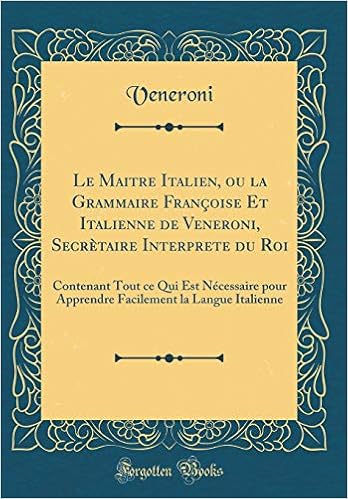 Amazon It Le Maitre Italien Ou La Grammaire Francoise Et Italienne De Veneroni Secretaire Interprete Du Roi Contenant Tout Ce Qui Est Necessaire Pour La Langue Italienne Classic Reprint Veneroni Veneroni