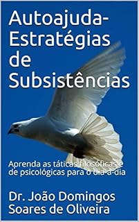 Livro Autoajuda- Estratégias de Subsistências: Aprenda as táticas filosóficas e de psicológicas para o dia-a-dia
